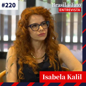 #220 – Isabela Kalil: ‘Esquerda não responde anseios da sociedade e precisa radicalizar o discurso’