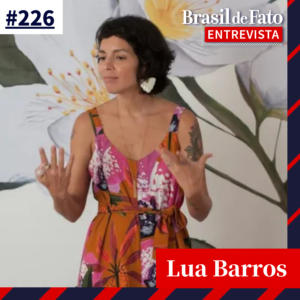 #226 – Lua Barros: ‘A quem serve uma mulher exausta?’